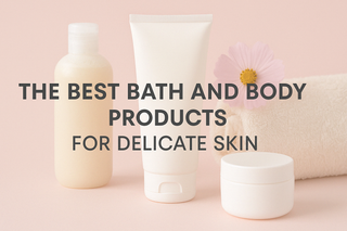 The Best Bath and Body Products for Delicate Skin
