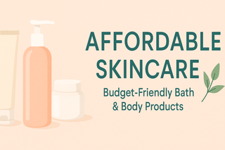 Budget-Friendly Bath and Body Products That Deliver Results
