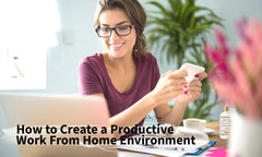 How to Create a Productive Work From Home Environment